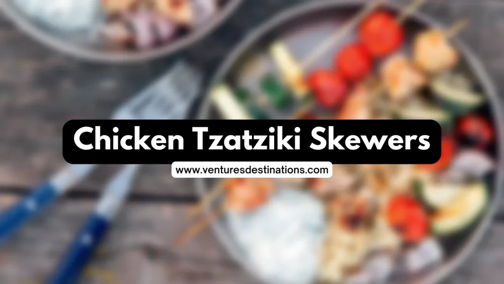 Chicken Tzatziki Skewers