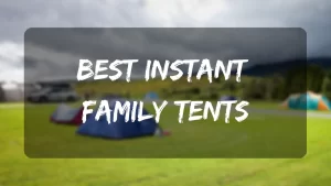 Best Instant Family tents